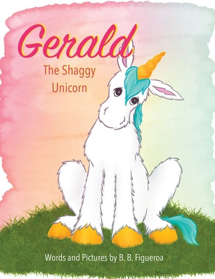 Gerald the Shaggy Unicorn by Figueroa, B. B.
