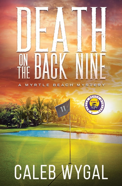Death on the Back Nine: A Myrtle Beach Mystery -- Caleb Wygal, Paperback