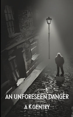 An Unforeseen Danger by Gentry, Anita K.