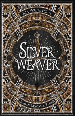 Silverweaver: An Ilia Archives Novella -- Cameron Montague Taylor, Paperback