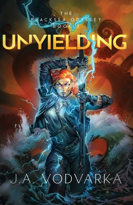 Unyielding: The Blacksea Odyssey Book 3 -- J. a. Vodvarka, Paperback