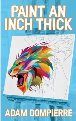Paint an Inch Thick by Dompierre, Adam