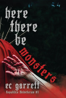 Here There Be Monsters: A Gothic Monster Romance by Garrett, Ec
