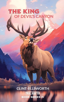 The King of Devil's Canyon by Ellsworth, Clint