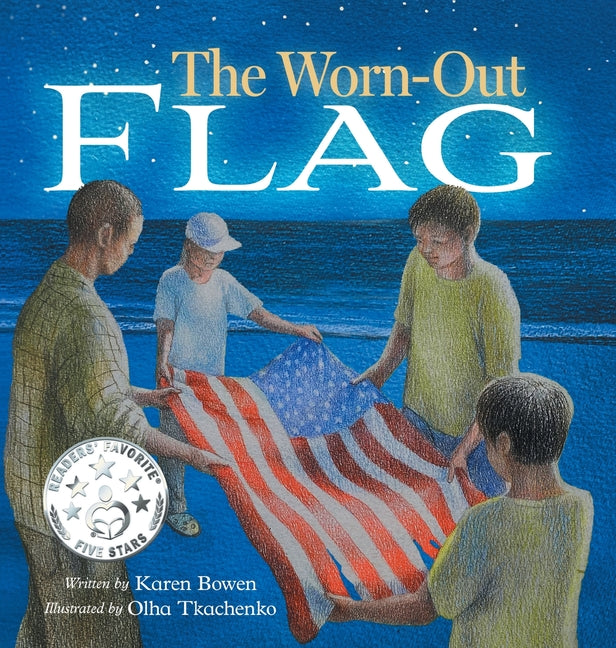 The Worn-Out Flag: A Patriotic Children's Story of Respect, Honor, Veterans, and the Meaning Behind the American Flag -- Karen Bowen, Hardcover