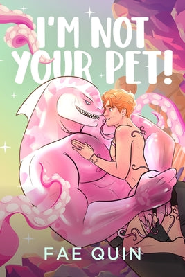 I'm Not Your Pet! MM Alien Romance -- Fae Quin, Paperback