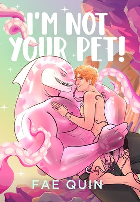 I'm Not Your Pet! MM Alien Romance -- Fae Quin, Hardcover