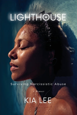 Lighthouse: Surviving Narcissistic Abuse by Lee, Kia