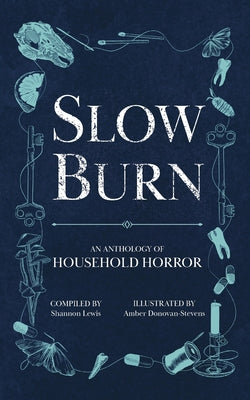 Slow Burn: An Anthology of Household Horror -- Shannon Lewis, Paperback