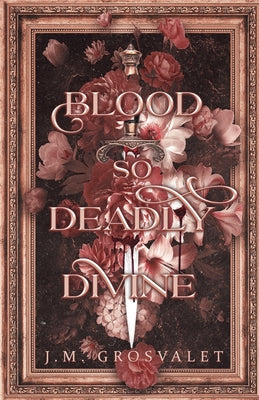 Blood So Deadly Divine by Grosvalet, J. M.