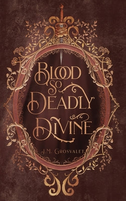 Blood So Deadly Divine by Grosvalet, J. M.