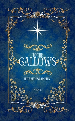 To The Gallows by Skarpnes, Elizabeth