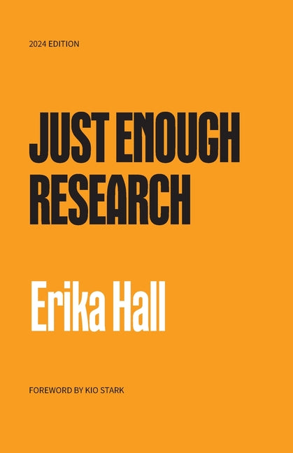 Just Enough Research: 2024 Edition -- Erika Hall, Paperback