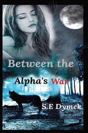 Between the Alpha's War by Dymek, S. E.