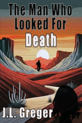 The Man Who Looked for Death by Greger, J. L.