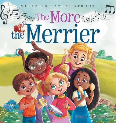 The More the Merrier: A Multi-Sensory Musical Journey Offering an Interactive and Fun Way for Kids to Learn About Diversity and Inclusion by Taylor Strout, Meridith