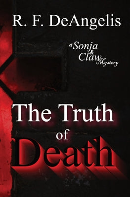 The Truth of Death: A Sonja and Claw Mystery -- R. F. Deangelis, Paperback