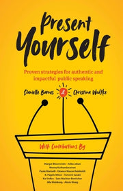 Present Yourself: Proven Strategies for Authentic and Impactful Public Speaking by Barnes, Danielle