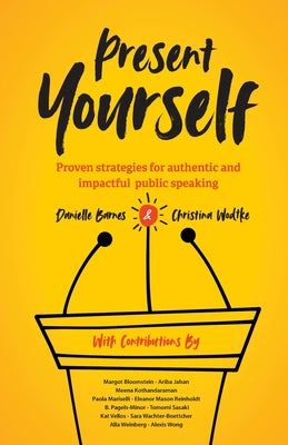 Present Yourself: Proven Strategies for Authentic and Impactful Public Speaking -- Danielle Barnes, Paperback