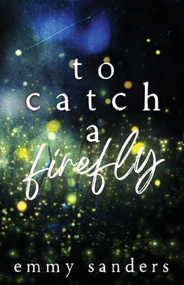 To Catch a Firefly: Special Edition by Sanders, Emmy