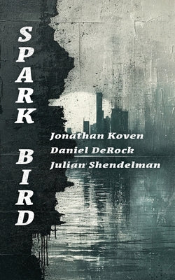 Spark Bird -- Jonathan Koven, Paperback