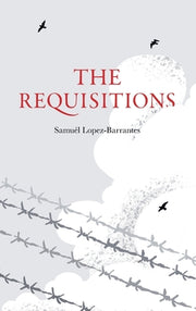 The Requisitions by Lopez-Barrantes, Samu?l