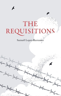 The Requisitions by Lopez-Barrantes, Samu?l
