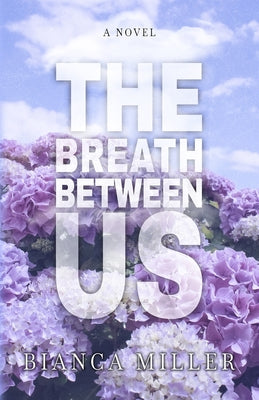 The Breath Between Us by Miller, Bianca