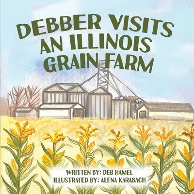 Debber Visits an Illinois Grain Farm by Hamel, Deb