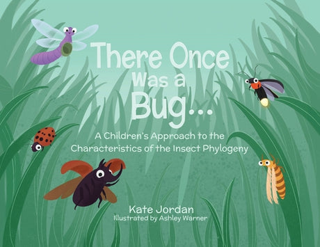 There Once Was a Bug...: A Children's Approach to the Characteristics of the Insect Phylogeny -- Kate Jordan, Paperback