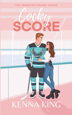 Cocky Score: Fake Dating Steamy Hockey Romance by King, Kenna
