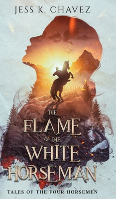 The Flame of the White Horseman -- Jess K. Chavez, Hardcover