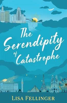 The Serendipity of Catastrophe by Fellinger, Lisa