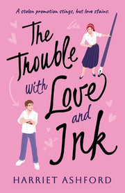 The Trouble with Love and Ink by Ashford, Harriet