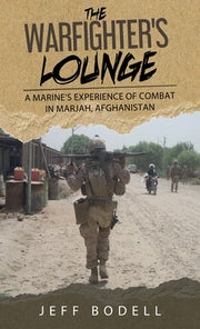 The Warfighter's Lounge: A Marine's Experience of Combat in Marjah, Afghanistan by Bodell, Jeff