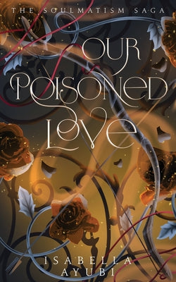 Our Poisoned Love by Ayubi, Isabella