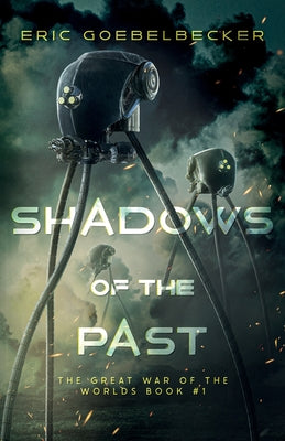 Shadows of the Past: A Sequel to War of the Worlds -- Eric Goebelbecker, Paperback