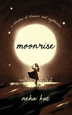 moonrise: a collection of dreams and nightmares -- Neha Kat, Paperback