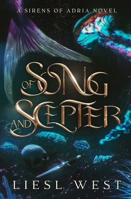 Of Song and Scepter: A Dark Little Mermaid Retelling -- Liesl West, Paperback