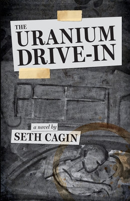 The Uranium Drive In -- Seth Cagin, Paperback