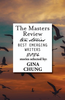 The Masters Review Best Emerging Writers 2024 by Chung, Gina