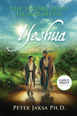 Yeshua: The Young Jesus of Nazareth by Jaksa, Peter