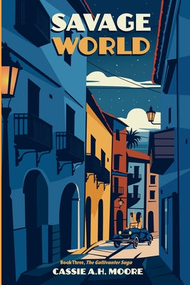 Savage World: Book Three, The Gallivanter Saga by Moore, Cassie A. H.