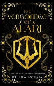 The Vengeance of Alari: A Realms of Elswyth Standalone by Asteria, Willow