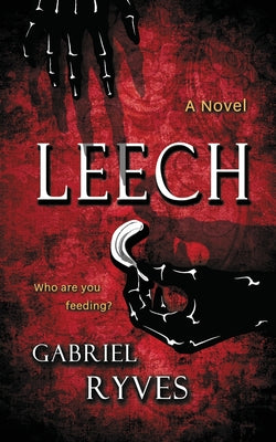 Leech: A Gothic Horror -- Gabriel Ryves, Paperback