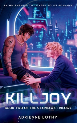 Killjoy: An MM Enemies to Lovers Sci-Fi Romance -- Adrienne Lothy, Paperback