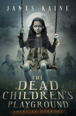 The Dead Children's Playground -- James Kaine, Paperback