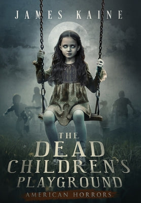 The Dead Children's Playground -- James Kaine, Hardcover