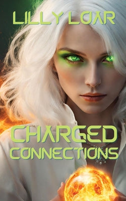 Charged Connections -- Lilly Loar, Paperback