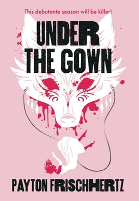 Under the Gown -- Payton Frischhertz, Hardcover